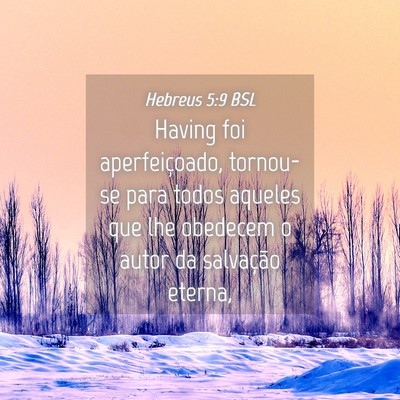 Picture 04 - Hebreus 5:9 BSL - Having foi aperfeiçoado, tornou-se para todos - Bible Verse Picture
