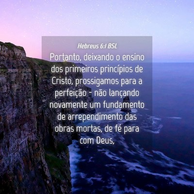 Picture 04 - Hebreus 6:1 BSL - Portanto, deixando o ensino dos primeiros - Bible Verse Picture