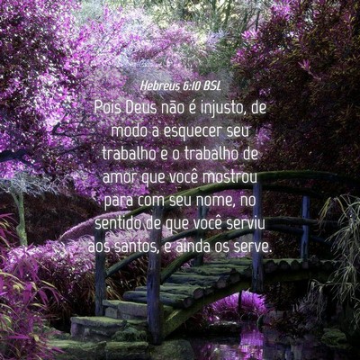 Picture 04 - Hebreus 6:10 BSL - Pois Deus não é injusto, de modo a esquecer seu - Bible Verse Picture