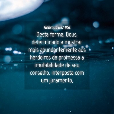Picture 04 - Hebreus 6:17 BSL - Desta forma, Deus, determinado a mostrar mais - Bible Verse Picture