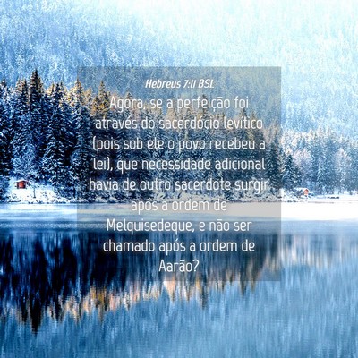 Picture 04 - Hebreus 7:11 BSL - Agora, se a perfeição foi através do - Bible Verse Picture