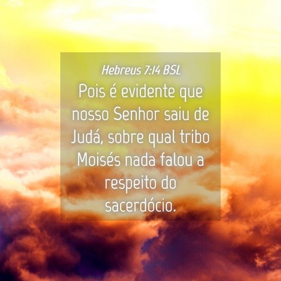 Picture 04 - Hebreus 7:14 BSL - Pois é evidente que nosso Senhor saiu de Judá, - Bible Verse Picture
