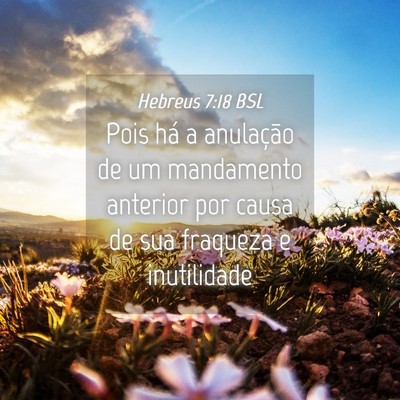 Picture 04 - Hebreus 7:18 BSL - Pois há a anulação de um mandamento anterior - Bible Verse Picture