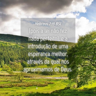 Picture 04 - Hebreus 7:19 BSL - (pois a lei não fez nada perfeito), e a - Bible Verse Picture