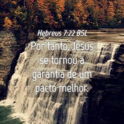 Picture 04 - Hebreus 7:22 BSL - Por tanto, Jesus se tornou a garantia de um pacto - Bible Verse Picture