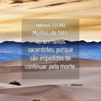 Picture 04 - Hebreus 7:23 BSL - Muitos, de fato, foram feitos sacerdotes, porque - Bible Verse Picture