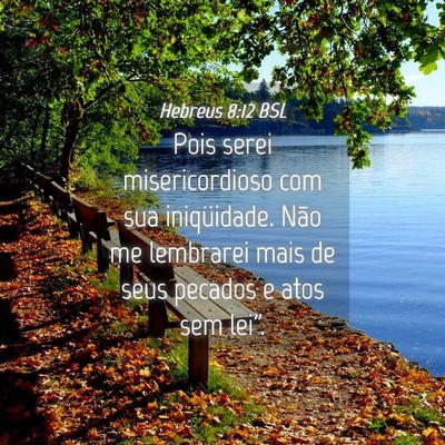 Picture 04 - Hebreus 8:12 BSL - Pois serei misericordioso com sua iniqüidade. - Bible Verse Picture