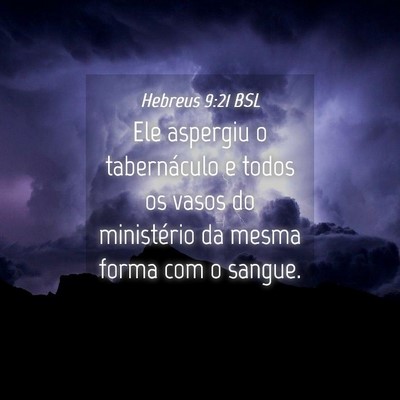 Picture 04 - Hebreus 9:21 BSL - Ele aspergiu o tabernáculo e todos os vasos do - Bible Verse Picture