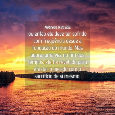 Picture 04 - Hebreus 9:26 BSL - ou então ele deve ter sofrido com freqüência - Bible Verse Picture