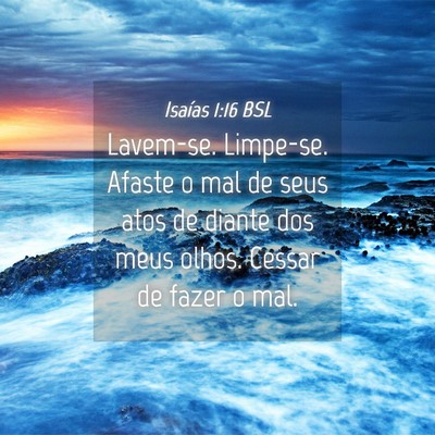 Picture 04 - Isaías 1:16 BSL - Lavem-se. Limpe-se. Afaste o mal de seus atos de - Bible Verse Picture