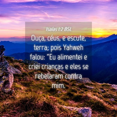 Picture 04 - Isaías 1:2 BSL - Ouça, céus, e escute, terra; pois Yahweh falou: - Bible Verse Picture