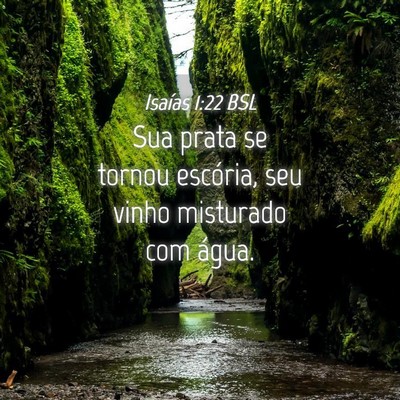 Picture 04 - Isaías 1:22 BSL - Sua prata se tornou escória, seu vinho misturado - Bible Verse Picture