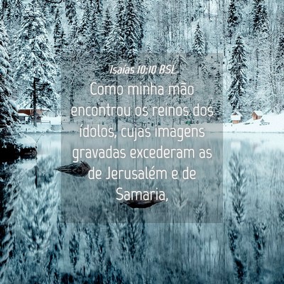 Picture 04 - Isaías 10:10 BSL - Como minha mão encontrou os reinos dos ídolos, - Bible Verse Picture