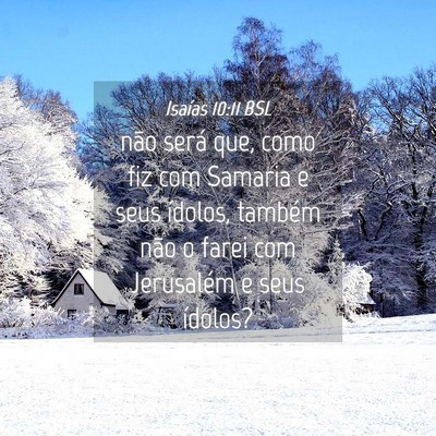 Picture 04 - Isaías 10:11 BSL - não será que, como fiz com Samaria e seus - Bible Verse Picture