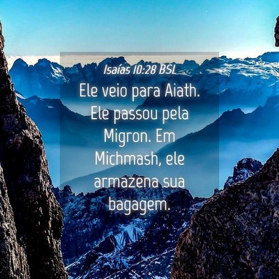 Picture 04 - Isaías 10:28 BSL - Ele veio para Aiath. Ele passou pela Migron. Em - Bible Verse Picture