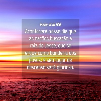 Picture 04 - Isaías 11:10 BSL - Acontecerá nesse dia que as nações buscarão a - Bible Verse Picture