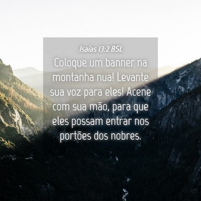Picture 04 - Isaías 13:2 BSL - Coloque um banner na montanha nua! Levante sua - Bible Verse Picture
