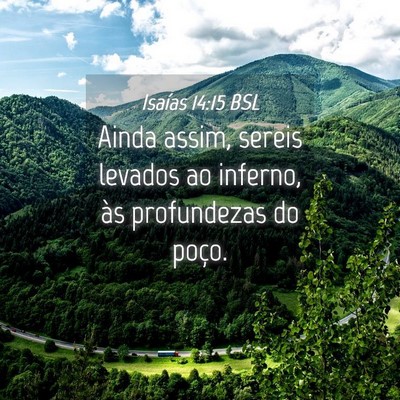 Picture 04 - Isaías 14:15 BSL - Ainda assim, sereis levados ao inferno, às - Bible Verse Picture