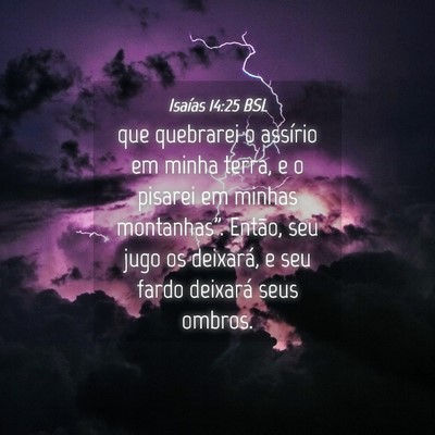 Picture 04 - Isaías 14:25 BSL - que quebrarei o assírio em minha terra, e o - Bible Verse Picture