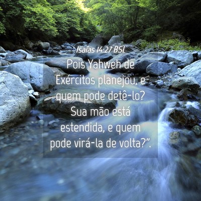 Picture 04 - Isaías 14:27 BSL - Pois Yahweh de Exércitos planejou, e quem pode - Bible Verse Picture