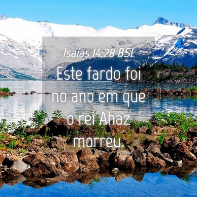 Picture 04 - Isaías 14:28 BSL - Este fardo foi no ano em que o rei Ahaz - Bible Verse Picture