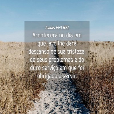 Picture 04 - Isaías 14:3 BSL - Acontecerá no dia em que Iavé lhe dará - Bible Verse Picture