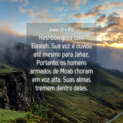 Picture 04 - Isaías 15:4 BSL - Heshbon grita com Elealeh. Sua voz é ouvida até - Bible Verse Picture