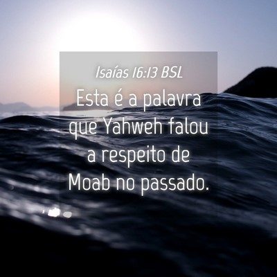 Picture 04 - Isaías 16:13 BSL - Esta é a palavra que Yahweh falou a respeito de - Bible Verse Picture