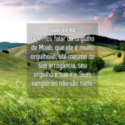 Picture 04 - Isaías 16:6 BSL - Ouvimos falar do orgulho de Moab, que ele é - Bible Verse Picture