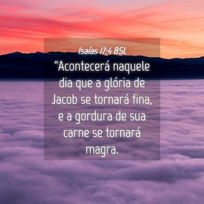 Picture 04 - Isaías 17:4 BSL - “Acontecerá naquele dia que a glória de Jacob - Bible Verse Picture