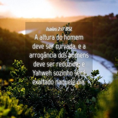 Picture 04 - Isaías 2:17 BSL - A altura do homem deve ser curvada, e a - Bible Verse Picture