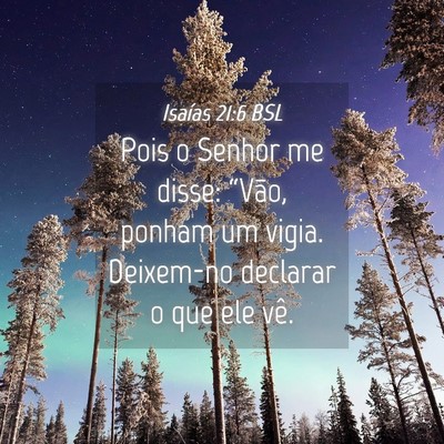 Picture 04 - Isaías 21:6 BSL - Pois o Senhor me disse: “Vão, ponham um vigia. - Bible Verse Picture