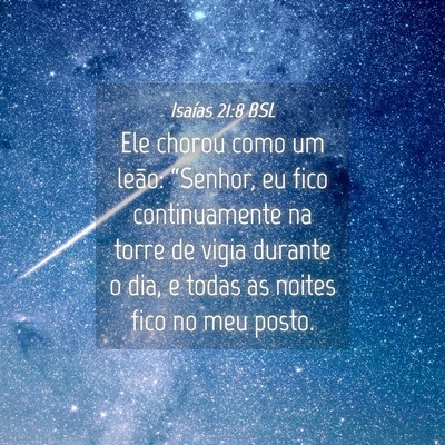 Picture 04 - Isaías 21:8 BSL - Ele chorou como um leão: “Senhor, eu fico - Bible Verse Picture