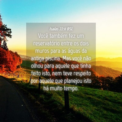Picture 04 - Isaías 22:11 BSL - Você também fez um reservatório entre os dois - Bible Verse Picture