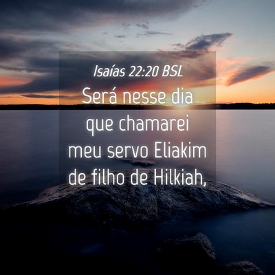 Picture 04 - Isaías 22:20 BSL - Será nesse dia que chamarei meu servo Eliakim de - Bible Verse Picture