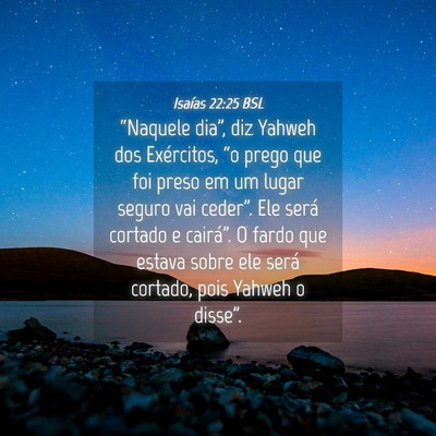 Picture 04 - Isaías 22:25 BSL - “Naquele dia”, diz Yahweh dos Exércitos, - Bible Verse Picture