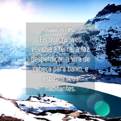 Picture 04 - Isaías 24:1 BSL - Eis que Yahweh esvazia a terra, a faz - Bible Verse Picture