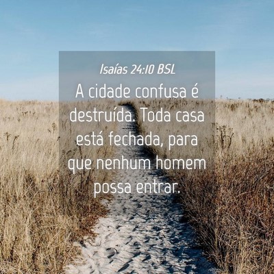 Picture 04 - Isaías 24:10 BSL - A cidade confusa é destruída. Toda casa está - Bible Verse Picture