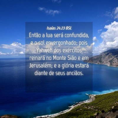 Picture 04 - Isaías 24:23 BSL - Então a lua será confundida, e o sol - Bible Verse Picture