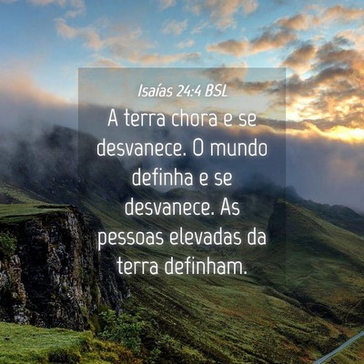 Picture 04 - Isaías 24:4 BSL - A terra chora e se desvanece. O mundo definha e - Bible Verse Picture