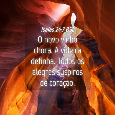 Picture 04 - Isaías 24:7 BSL - O novo vinho chora. A videira definha. Todos os - Bible Verse Picture