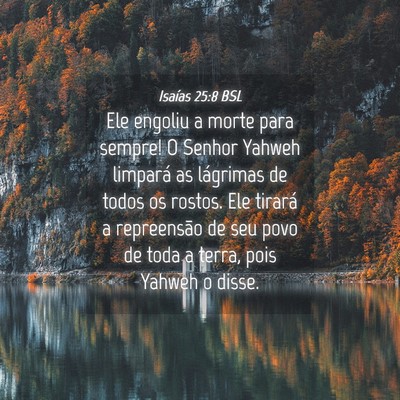 Picture 04 - Isaías 25:8 BSL - Ele engoliu a morte para sempre! O Senhor Yahweh - Bible Verse Picture