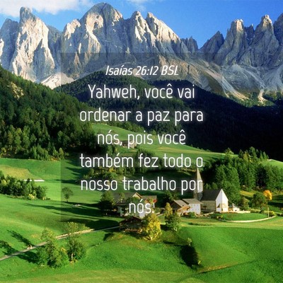 Picture 04 - Isaías 26:12 BSL - Yahweh, você vai ordenar a paz para nós, pois - Bible Verse Picture