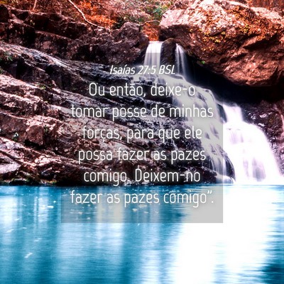 Picture 04 - Isaías 27:5 BSL - Ou então, deixe-o tomar posse de minhas forças, - Bible Verse Picture