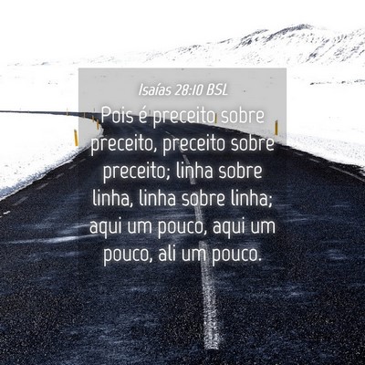 Picture 04 - Isaías 28:10 BSL - Pois é preceito sobre preceito, preceito sobre - Bible Verse Picture