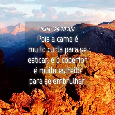 Picture 04 - Isaías 28:20 BSL - Pois a cama é muito curta para se esticar, e o - Bible Verse Picture