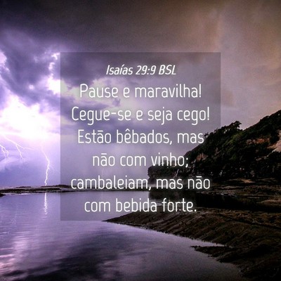 Picture 04 - Isaías 29:9 BSL - Pause e maravilha! Cegue-se e seja cego! Estão - Bible Verse Picture