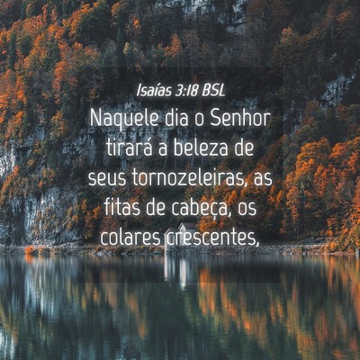 Picture 04 - Isaías 3:18 BSL - Naquele dia o Senhor tirará a beleza de seus - Bible Verse Picture
