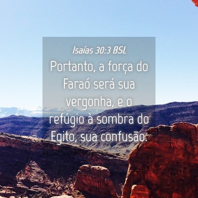 Picture 04 - Isaías 30:3 BSL - Portanto, a força do Faraó será sua vergonha, - Bible Verse Picture
