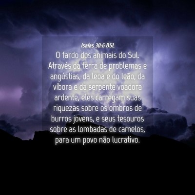 Picture 04 - Isaías 30:6 BSL - O fardo dos animais do Sul. Através da terra de - Bible Verse Picture